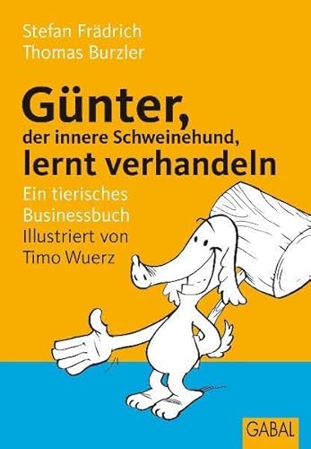 Günter, der innere Schweinehund, lernt verhandeln: Ein tierisches Businessbuch Günter, der innere Schweinehund, lernt verhandeln: Ein tierisches Businessbuch