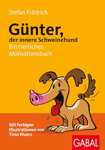Günter, der innere Schweinehund: Ein tierisches Motivationsbuch