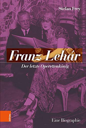Franz Lehár: Der letzte Operettenkönig. Eine Biographie von Boehlau Verlag