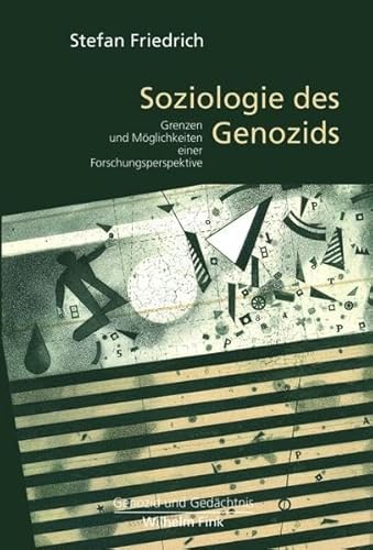 Soziologie des Genozids. Grenzen und Möglichkeiten einer Forschungsperspektive (Genozid und Gedächtnis) von Wilhelm Fink