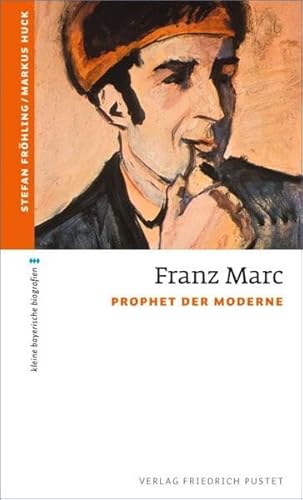 Franz Marc: Prophet der Moderne (kleine bayerische biografien)