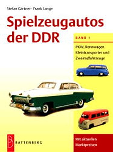 Spielzeugautos der DDR, Bd.1, PKW, Rennwagen, Kleintransporter und Zweiradfahrzeuge von Battenberg