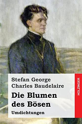 Baudelaire. Die Blumen des Bösen: Umdichtungen Baudelaire. Die Blumen des Bösen: Umdichtungen