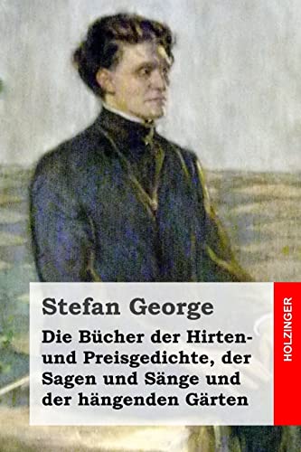Die Bücher der Hirten- und Preisgedichte, der Sagen und Sänge und der hängenden Gärten Die Bücher der Hirten- und Preisgedichte, der Sagen und Sänge und der hängenden Gärten von CREATESPACE