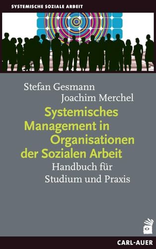 Systemisches Management in Organisationen der Sozialen Arbeit: Handbuch für Studium und Praxis von Auer-System-Verlag, Carl