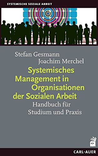 Systemisches Management in Organisationen der Sozialen Arbeit: Handbuch für Studium und Praxis von Auer-System-Verlag, Carl