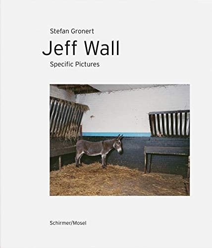 Jeff Wall. Specific Pictures Jeff Wall. Specific Pictures von Schirmer/Mosel