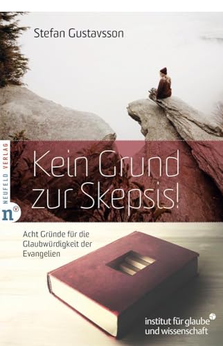 Kein Grund zur Skepsis!: Acht Gründe für die Glaubwürdigkeit der Evangelien