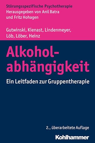 Alkoholabhängigkeit: Ein Leitfaden zur Gruppentherapie (Störungsspezifische Psychotherapie) von Kohlhammer W.