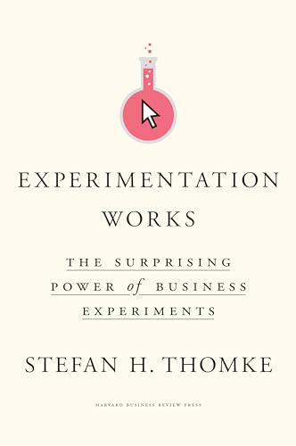 Experimentation Works: The Surprising Power of Business Experiments