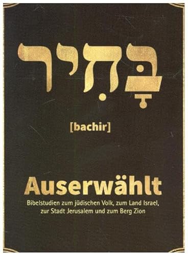 Auserwählt: Bibelstudien zum jüdischen Volk, zum Land Israel, zur Stadt Jerusalem und zum Berg Zion von Fontis Media; Tos Verlag