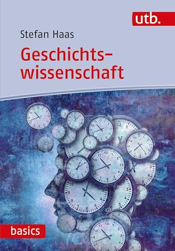 Geschichtswissenschaft: Eine Einführung (utb basics)