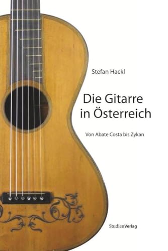 Die Gitarre in Österreich: Von Abate Costa bis Zykan von StudienVerlag