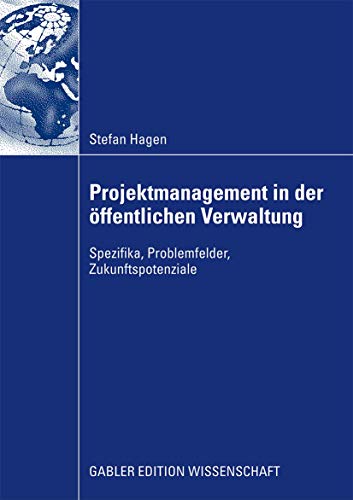 Projektmanagement in der Offentlichen Verwaltung: Spezifika, Problemfelder, Zukunftspotenziale (German Edition) von Gabler Verlag