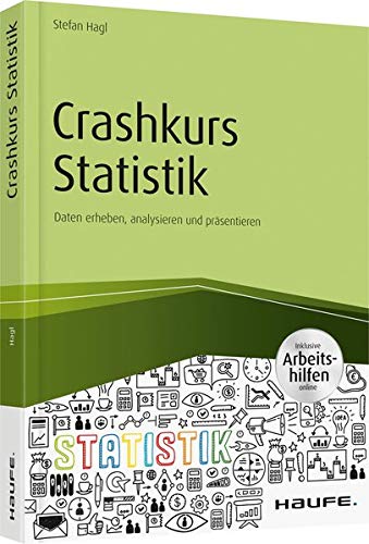 Crashkurs Statistik - inkl. Arbeitshilfen online: Daten erheben, analysieren und präsentieren (Haufe Fachbuch)