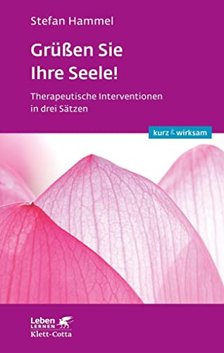Grüßen Sie Ihre Seele! (Leben lernen: kurz & wirksam): Therapeutische Interventionen in drei Sätzen von Klett-Cotta Verlag