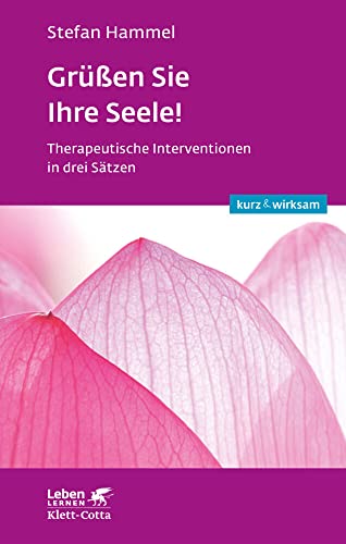 Grüßen Sie Ihre Seele! (Leben lernen: kurz & wirksam): Therapeutische Interventionen in drei Sätzen von Klett-Cotta
