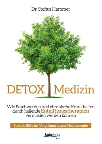Detox Medizin: Wie Beschwerden und chronische Krankheiten durch heilende Entgiftungstherapien vermieden werden können von Kneipp Verlag