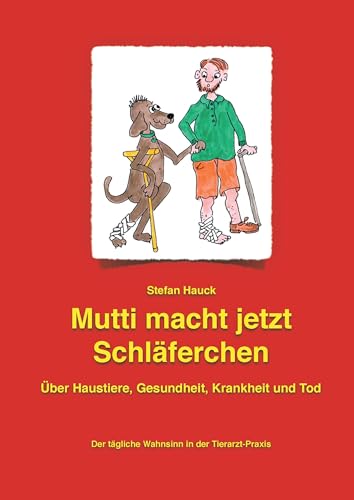 Mutti macht jetzt Schläferchen: Der tägliche Wahnsinn in der Tierarzt-Praxis von Books on Demand GmbH
