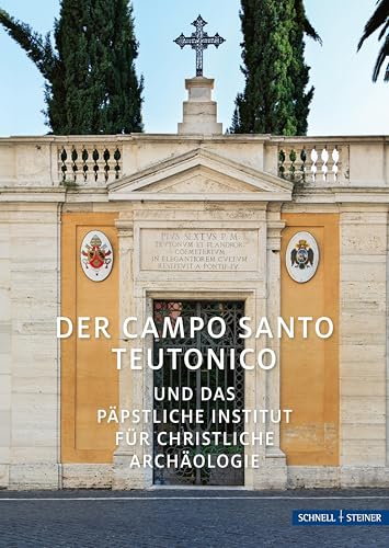 Der Campo Santo Teutonico: und das päpstliche Institut für christliche Archäologie (Kleine Kunstführer / Kleine Kunstführer / Städte u. Einzelobjekte)
