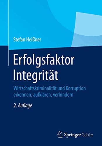 Erfolgsfaktor Integrität: Wirtschaftskriminalität und Korruption erkennen, aufklären, verhindern von Springer