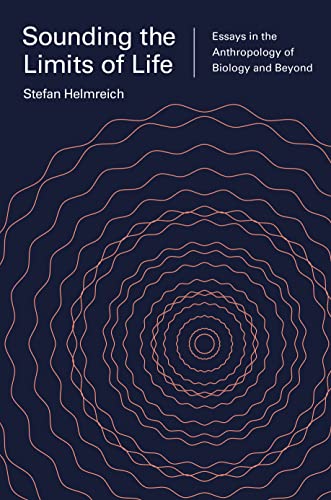 Sounding the Limits of Life: Essays in the Anthropology of Biology and Beyond (Princeton Studies in Culture and Technology)