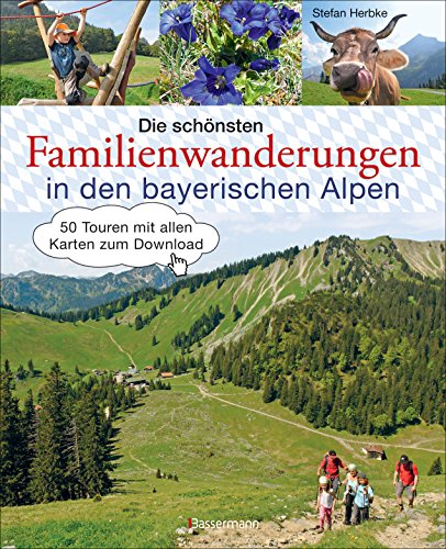 Die schönsten Familienwanderungen in den bayerischen Alpen. 50 Bergtouren von Berchtesgaden bis Füssen: Mit allen Wanderkarten zum Download von Bassermann, Edition