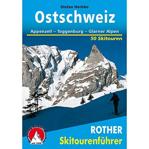 Ostschweiz: Appenzell - Toggenburg - Glarner Alpen. 50 Skitouren (Rother Skitourenführer)