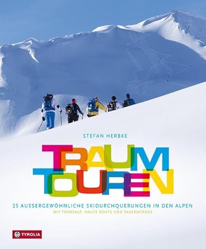 Traumtouren: 25 außergewöhnliche Skidurchquerungen in den Alpen. Mit Transalp, Haute Route und Tauerncross. Ein Bildband zum Träumen und Planen. Mit inspirierenden Tourentipps Traumtouren: 25 außergewöhnliche Skidurchquerungen in den Alpen. Mit Transalp, Haute Route und Tauerncross. Ein Bildband zum Träumen und Planen. Mit inspirierenden Tourentipps