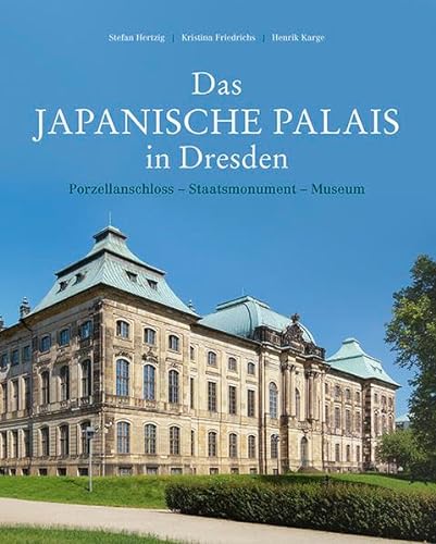 Das Japanische Palais in Dresden: Porzellanschloss - Staatsmonument - Museum. Konzeption und Baugeschichte von Imhof Verlag