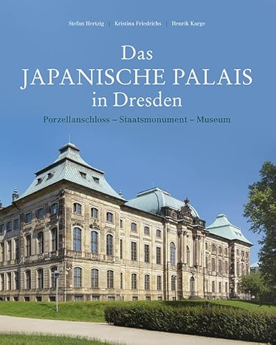 Das Japanische Palais in Dresden: Porzellanschloss - Staatsmonument - Museum. Konzeption und Baugeschichte von Imhof Verlag