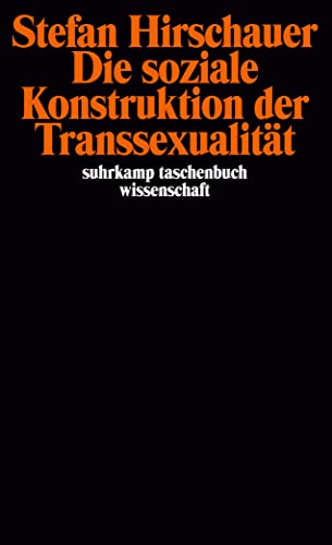 Die soziale Konstruktion der Transsexualität: Über die Medizin und den Geschlechtswechsel (suhrkamp taschenbuch wissenschaft)