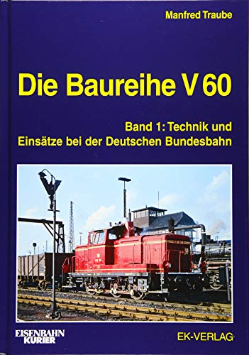 Die Baureihe V 60: Band 1: Technik und Einsätze bei der Deutschen Bundesbahn (EK-Baureihenbibliothek) von Ek-Verlag GmbH