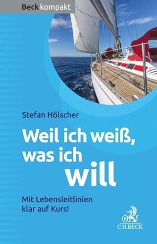 Weil ich weiß, was ich will: Mit Lebensleitlinien klar auf Kurs! (Beck kompakt) Weil ich weiß, was ich will: Mit Lebensleitlinien klar auf Kurs! (Beck kompakt)