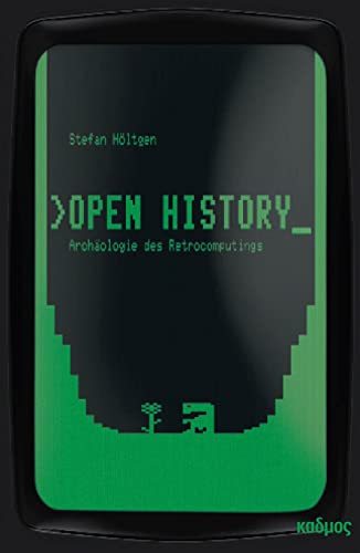 Open History. Archäologie des Retrocomputings (Berliner Programm einer Medienwissenschaft) von Kulturverlag Kadmos