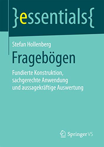 Fragebögen: Fundierte Konstruktion, sachgerechte Anwendung und aussagekräftige Auswertung (essentials) von Springer VS