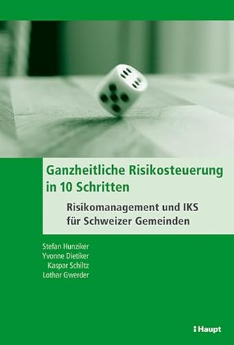 Ganzheitliche Risikosteuerung in 10 Schritten: Risikomanagement und IKS für Schweizer Gemeinden von Haupt Verlag AG