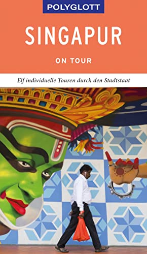 POLYGLOTT on tour Reiseführer Singapur: Elf individuelle Touren durch den Stadtstaat POLYGLOTT on tour Reiseführer Singapur: Elf individuelle Touren durch den Stadtstaat