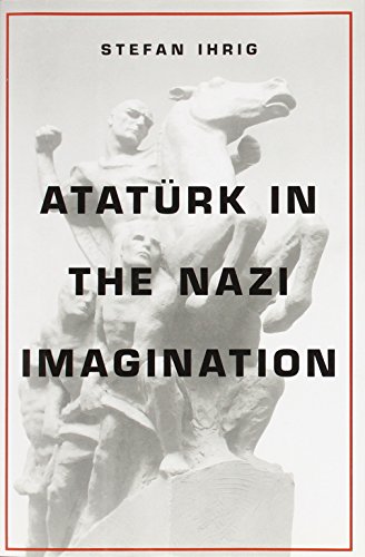 Atatürk in the Nazi Imagination von Belknap Press