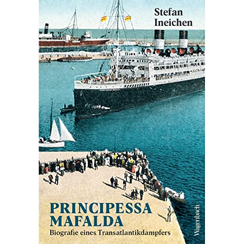 Principessa Mafalda - Biografie eines Transatlantikdampfers (Allgemeines Programm - Sachbuch) von Verlag Klaus Wagenbach