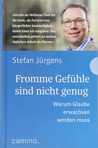 Fromme Gefühle sind nicht genug: Warum Glaube erwachsen werden muss von Camino