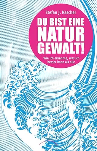 Du bist eine Naturgewalt: Wie ich erkannte, was ich besser kann als alle