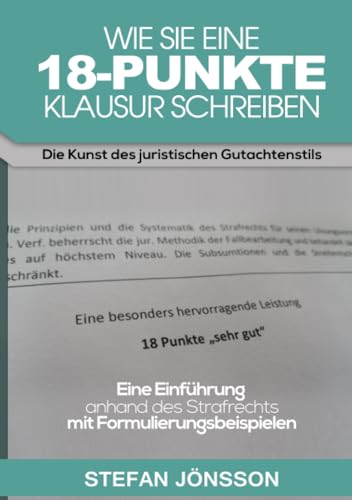 Wie Sie eine 18-Punkte-Klausur schreiben: Die Kunst des juristischen Gutachtenstils