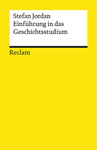 Einführung in das Geschichtsstudium: Jordan, Stefan – Grundlagen und Erläuterungen zu Studienbeginn – 19495 – Durchges. und aktual. Ausgabe 2021 (Reclams Universal-Bibliothek) von Reclam Philipp Jun.