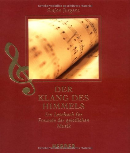 Der Klang des Himmels: Eine Lesebuch für Freunde der geistlichen Musik Der Klang des Himmels: Eine Lesebuch für Freunde der geistlichen Musik von Verlag Herder