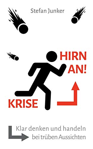 Krise - Hirn an: Klar denken und handeln bei trüben Aussichten
