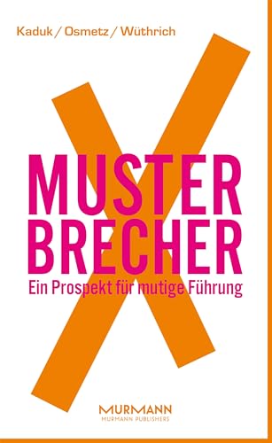 MusterbrecherX. Ein Prospekt mutiger Führung: Ein Prospekt für mutige Führung (X-Books.) von Murmann Publishers
