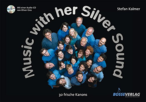 Music with her Silver Sound. 30 frische Kanons. Chorpartitur, Sammelband, mit Audio-CD von Gustav Bosse Verlag KG