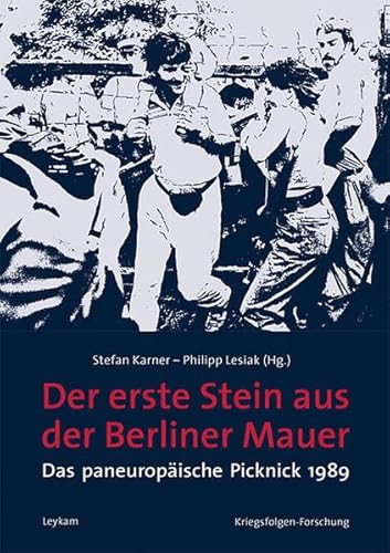 Der erste Stein aus der Berliner Mauer - Das paneuropäische Picknick 1989 (Kriegsfolgen-Forschung) von Leykam