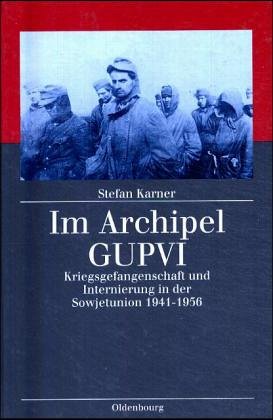 Im Archipel GUPVI: Kriegsgefangenenschaft und Internierung in der Sowjetunion 1941-1956 (Kriegsfolgen-Forschung)